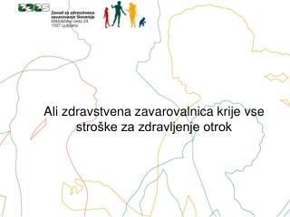 Ali zdravstvena zavarovalnica krije vse stroške za zdravljenje otrok