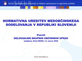 NORMATIVNA UREDITEV MEDOBČINSKEGA SODELOVANJA V REPUBLIKI SLOVENIJI Posvet
