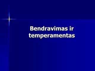 Bendravimas ir temperamentas