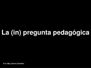 La (in) pregunta pedagógica