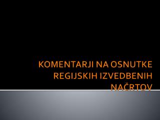 KOMENTARJI NA OSNUTKE REGIJSKIH IZVEDBENIH NAČRTOV
