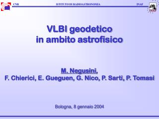 VLBI geodetico in ambito astrofisico M. Negusini ,