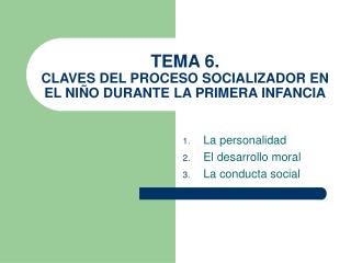 TEMA 6. CLAVES DEL PROCESO SOCIALIZADOR EN EL NIÑO DURANTE LA PRIMERA INFANCIA