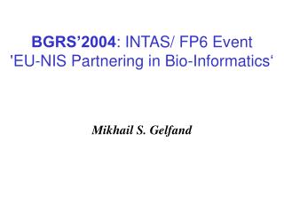 BGRS’2004 : INTAS / FP 6 Event ' EU - NIS Partnering in Bio - Informatics ‘