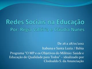 Redes Sociais na Educação Por: Régia Valléria e Cláudia Nunes