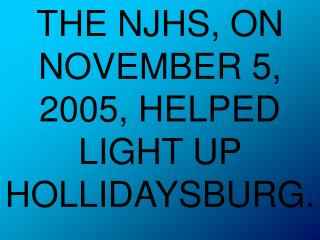 THE NJHS, ON NOVEMBER 5, 2005, HELPED LIGHT UP HOLLIDAYSBURG.