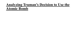Analyzing Truman’s Decision to Use the Atomic Bomb
