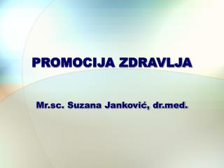 PROMOCIJA ZDRAVLJA Mr.sc. Suzana Janković, drd.