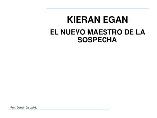 KIERAN EGAN EL NUEVO MAESTRO DE LA SOSPECHA