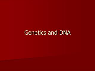 Genetics and DNA