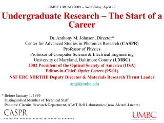 Undergraduate Research – The Start of a Career Dr. Anthony M. Johnson, Director*