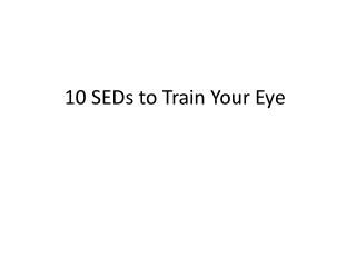 10 SEDs to Train Your Eye