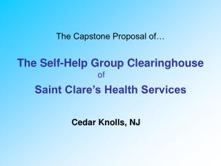 The Capstone Proposal of… The Self-Help Group Clearinghouse