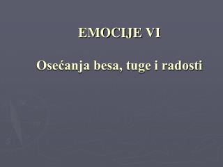 EMOCIJE VI Osećanja besa, tuge i radosti