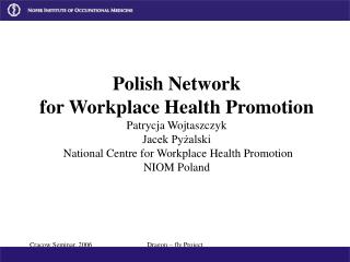 Polish Network for Workplace Health Promotion Patrycja Wojtaszczyk Jacek Pyżalski