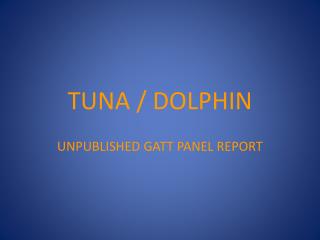 TUNA / DOLPHIN