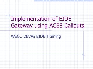 Implementation of EIDE Gateway using ACES Callouts