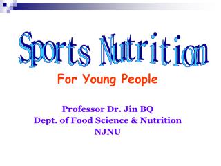 For Young People Professor Dr. Jin BQ Dept. of Food Science &amp; Nutrition NJNU