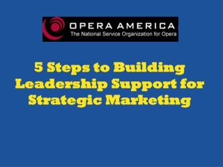 5 Steps to Building Leadership Support for Strategic Marketing