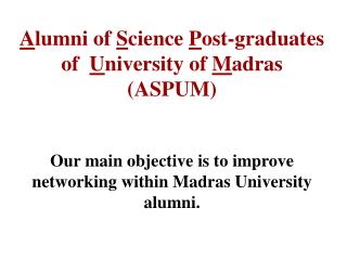 A lumni of S cience P ost-graduates of U niversity of M adras (ASPUM)