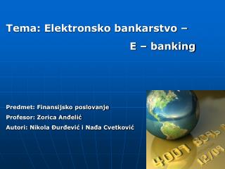 Tema: Elektronsko bankarstvo – E – banking