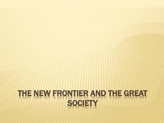 The New Frontier and the Great Society