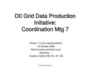 D0 Grid Data Production Initiative: Coordination Mtg 7