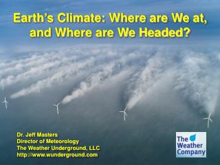 Earth ’ s Climate: Where are We at, and Where are We Headed?