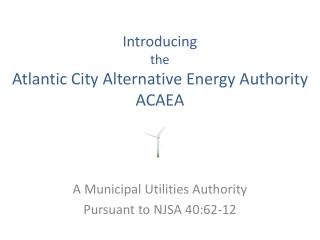 Introducing the Atlantic City Alternative Energy Authority ACAEA