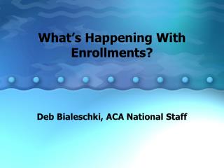 What’s Happening With Enrollments?