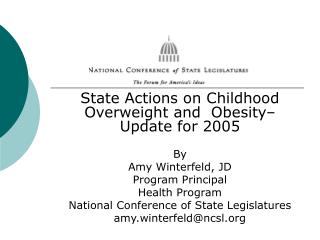 State Actions on Childhood Overweight and Obesity– Update for 2005 By Amy Winterfeld, JD