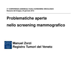 Problematiche aperte nello screening mammografico Manuel Zorzi