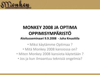 MONKEY 2008 JA OPTIMA OPPIMISYMPÄRISTÖ Aloitusseminaari 9.9.2008 - Juha Knuuttila