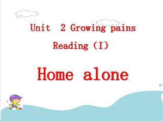 Unit 2 Growing pains Reading （ I ） Home alone