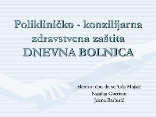 Polikliničko - konzilijarna zdravstvena zaštita DNEVNA BOLNICA