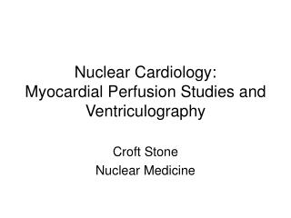 Nuclear Cardiology: Myocardial Perfusion Studies and Ventriculography