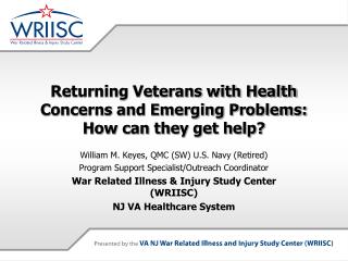 Returning Veterans with Health Concerns and Emerging Problems: How can they get help?