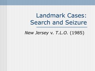 Landmark Cases: Search and Seizure