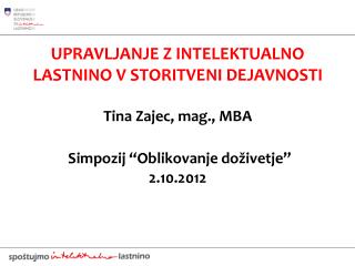 UPRAVLJANJE Z INTELEKTUALNO LASTNINO V STORITVENI DEJAVNOSTI Tina Zajec, mag., MBA