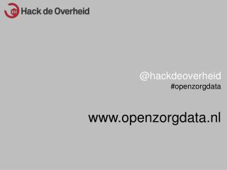 @hackdeoverheid #openzorgdata openzorgdata.nl