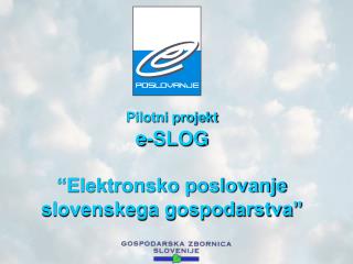Pilotni projekt e-SLOG “Elektronsko poslovanje slovenskega gospodarstva”