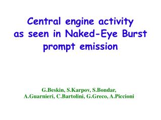 Central engine activity as seen in Naked-Eye Burst prompt emission