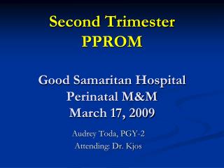 Second Trimester PPROM Good Samaritan Hospital Perinatal M&M March 17, 2009
