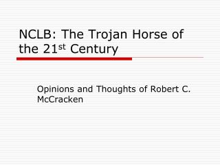 NCLB: The Trojan Horse of the 21 st Century