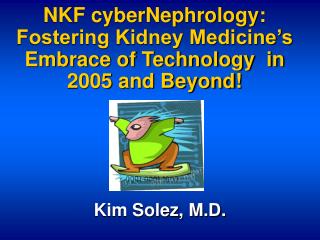 NKF cyberNephrology: Fostering Kidney Medicine’s Embrace of Technology in 2005 and Beyond!