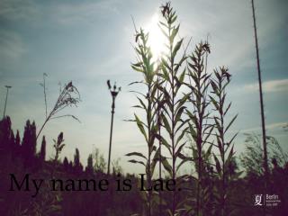 My name is Lae .