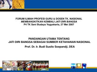 FORUM ILMIAH PROFESI GURU &amp; DOSEN TK. NASIONAL MEMBANGKITKAN KEMBALI JATI DIRI BANGSA