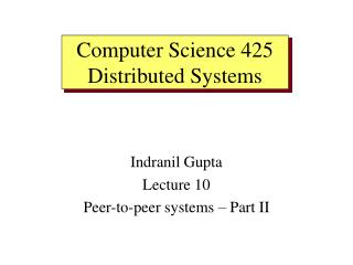 Indranil Gupta Lecture 10 Peer-to-peer systems – Part II