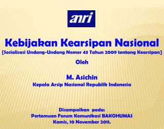 M. Asichin Kepala Arsip Nasional Republik Indonesia Disampaikan pada :