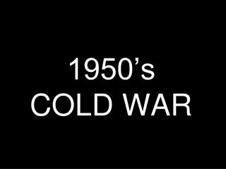 1950’s COLD WAR